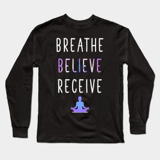 Breathe Believe Receive Long Sleeve T-Shirt